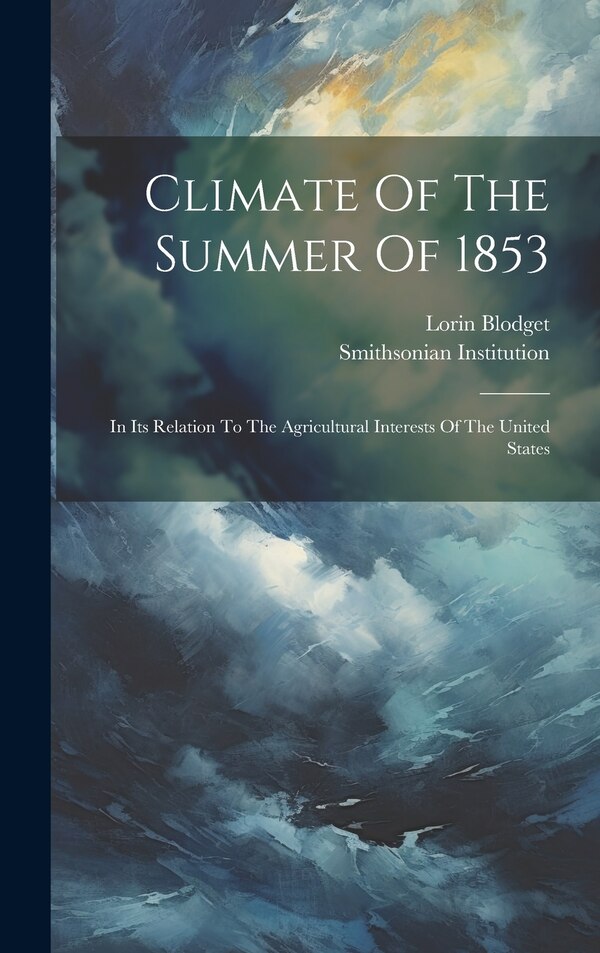 Climate Of The Summer Of 1853 by Lorin Blodget, Hardcover | Indigo Chapters