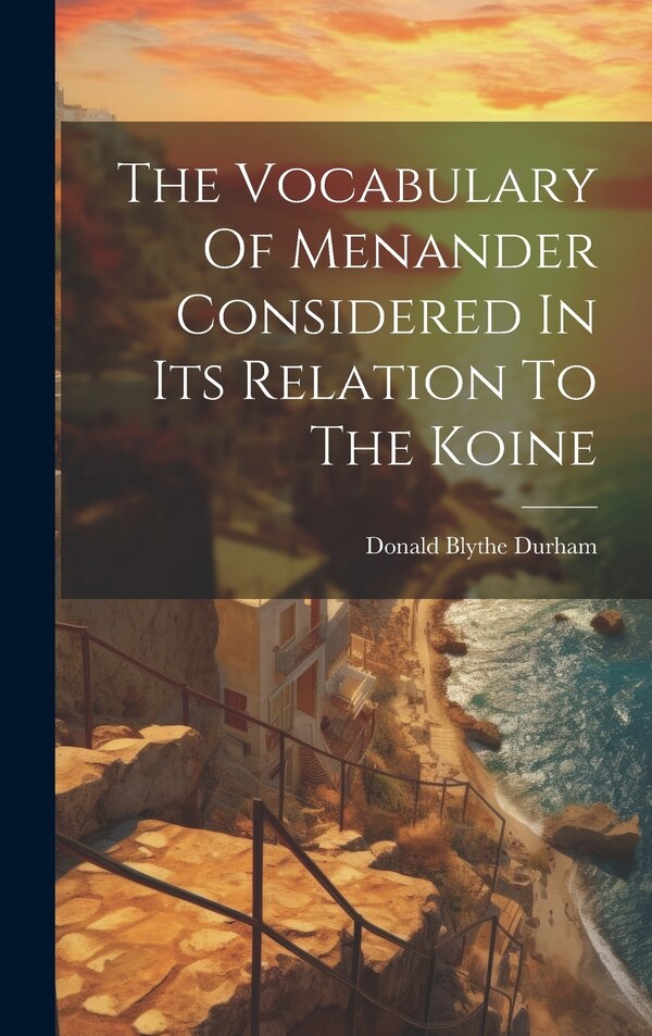 The Vocabulary Of Menander Considered In Its Relation To The Koine by Donald Blythe 1883- Durham, Hardcover | Indigo Chapters