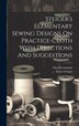 Steiger's Elementary Sewing Designs On Practice-cloth With Directions And Suggestions by Ernest [From Old Catalog] Steiger, Hardcover