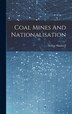 Coal Mines And Nationalisation by Arthur Shadwell, Hardcover | Indigo Chapters