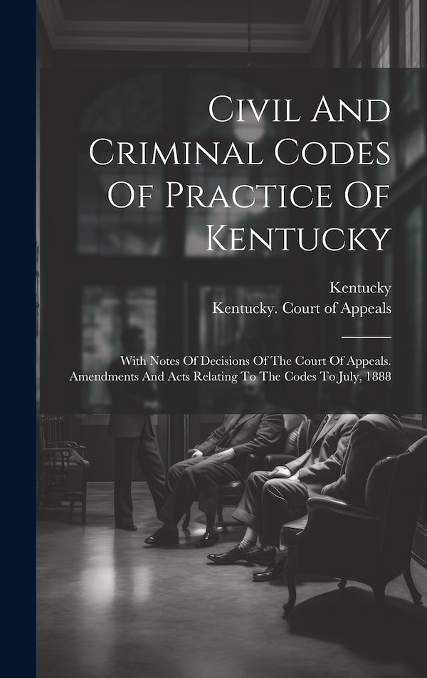 Civil And Criminal Codes Of Practice Of Kentucky, Hardcover | Indigo Chapters