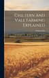 Chiltern And Vale Farming Explained by William Ellis, Hardcover | Indigo Chapters