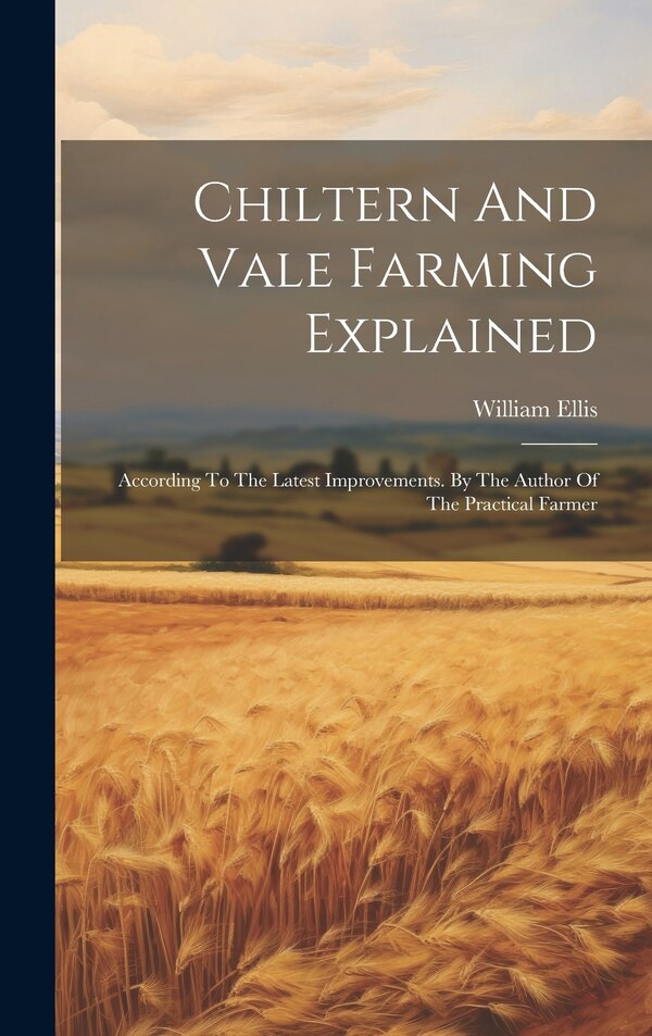 Chiltern And Vale Farming Explained by William Ellis, Hardcover | Indigo Chapters