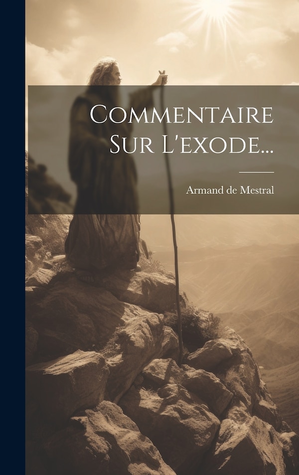 Commentaire Sur L'exode. by Armand De Mestral (pasteur), Hardcover | Indigo Chapters