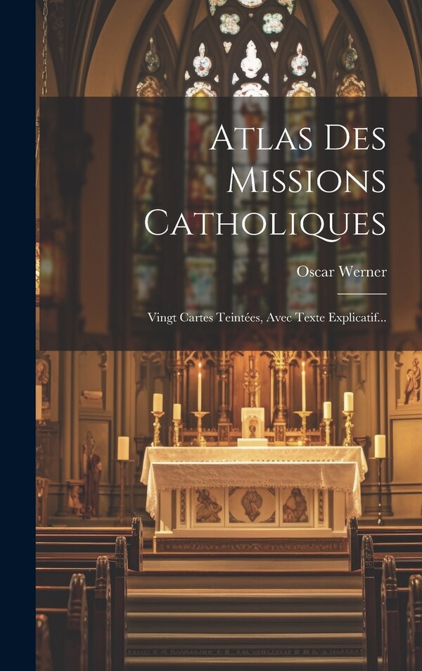 Atlas Des Missions Catholiques by Oscar Werner, Hardcover | Indigo Chapters