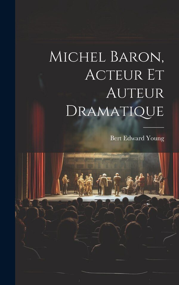 Michel Baron Acteur Et Auteur Dramatique by Bert Edward 1875-1949 Young, Hardcover | Indigo Chapters