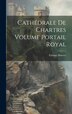 Cathédrale de Chartres Volume Portail Royal by Houvet Étienne 1868-1949, Hardcover | Indigo Chapters