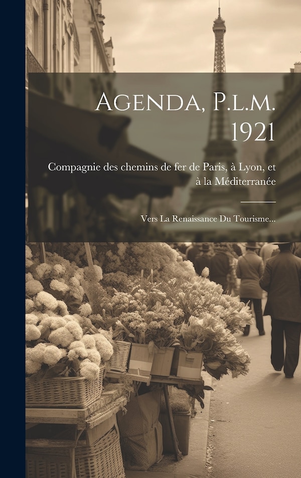 Agenda P.l.m. 1921 by Compagnie Des Chemins De Fer De Paris, Hardcover | Indigo Chapters