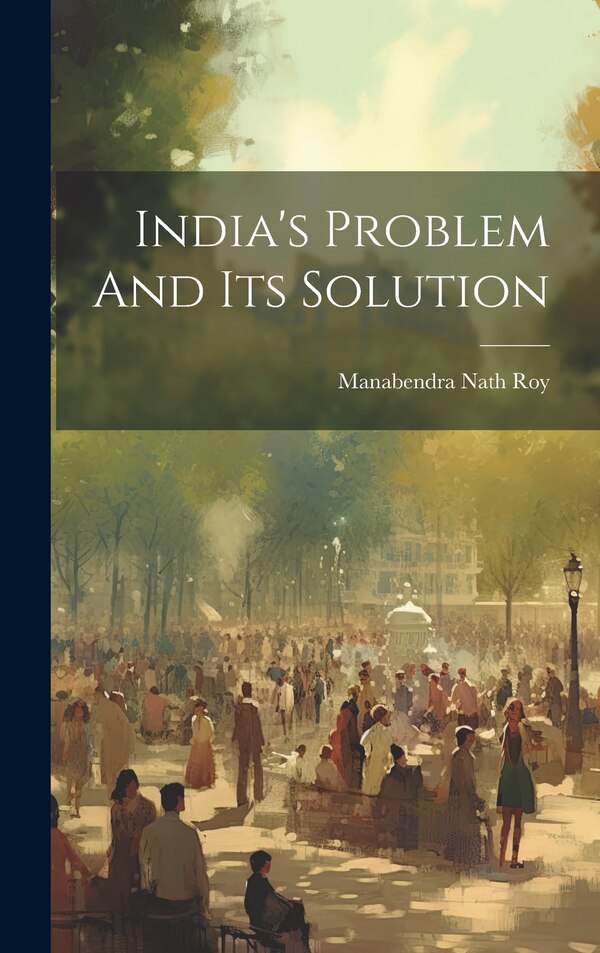 India's Problem And Its Solution by Manabendra Nath 1893-1954 Roy, Hardcover | Indigo Chapters