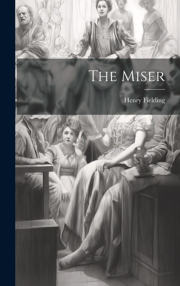 The Miser by Fielding Henry 1707-1754, Hardcover | Indigo Chapters