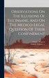 Observations On The Illusions Of The Insane And On The Medico-legal Question Of Their Confinement by Etienne Esquirol, Hardcover | Indigo Chapters