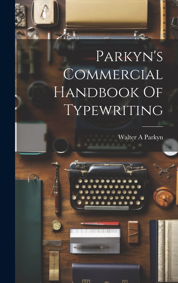 Parkyn's Commercial Handbook Of Typewriting by Parkyn Walter A, Hardcover | Indigo Chapters