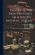 Proofs Of The Non-existence Of A Specific Enthetic Disease by David Macloughlin, Hardcover | Indigo Chapters