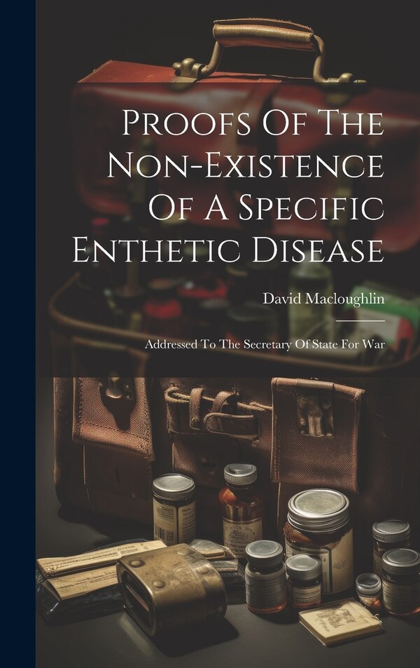 Proofs Of The Non-existence Of A Specific Enthetic Disease by David Macloughlin, Hardcover | Indigo Chapters