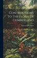 Contributions To The Flora Of Cumberland by Nathaniel John Winch, Hardcover | Indigo Chapters