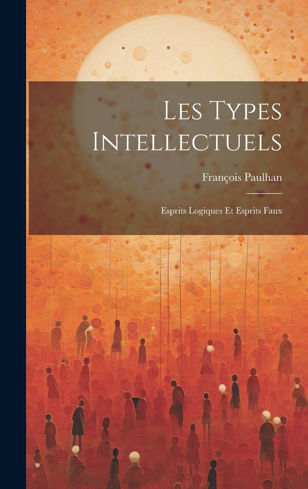 Les Types Intellectuels by Paulhan François, Hardcover | Indigo Chapters