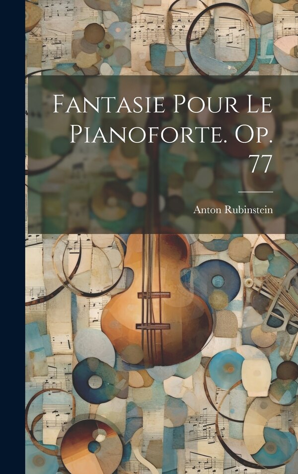 Fantasie Pour Le Pianoforte. Op. 77 by Rubinstein Anton 1829-1894, Hardcover | Indigo Chapters