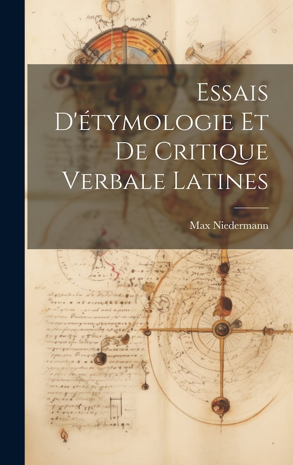 Essais D'étymologie Et De Critique Verbale Latines by Max Niedermann, Hardcover | Indigo Chapters