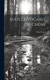 Sous Le Vocable Du Chêne by Drouot Paul 1886-1915, Hardcover | Indigo Chapters
