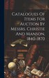 Catalogues Of Items For Auction By Messrs. Christie And Manson 1840-1870 by Anonymous, Hardcover | Indigo Chapters