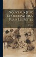 Nouveaux Jeux Et Occupations Pour Les Petits by Huber J, Hardcover | Indigo Chapters