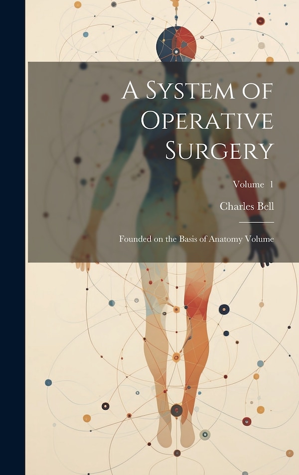 A System of Operative Surgery by Charles Bell, Hardcover | Indigo Chapters