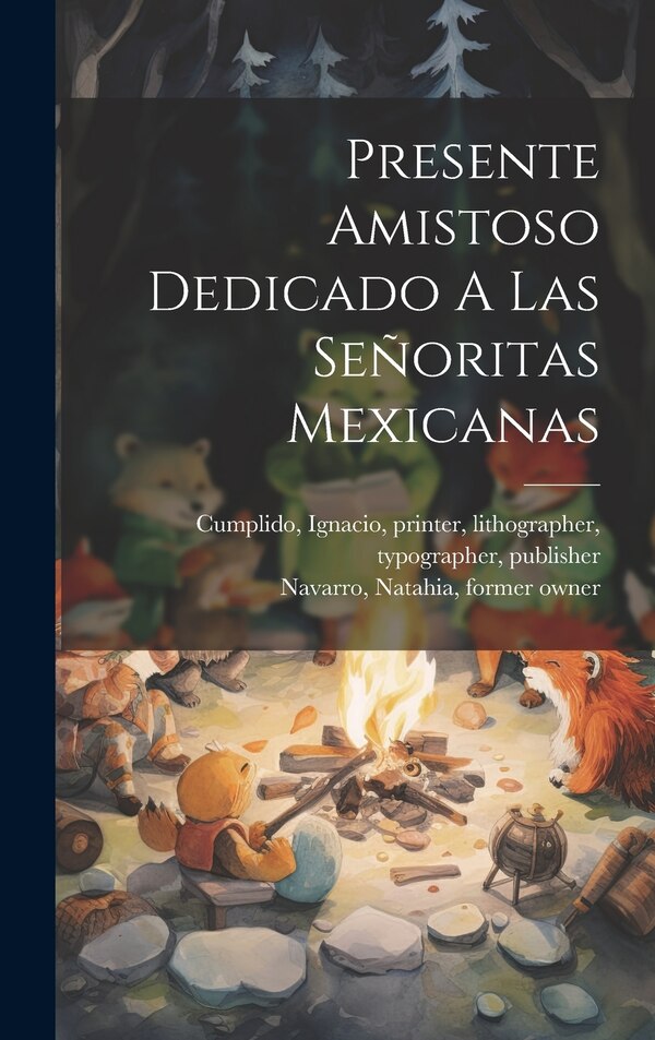 Presente Amistoso Dedicado A Las Señoritas Mexicanas by Ignacio 1811-1887 Cumplido, Hardcover | Indigo Chapters