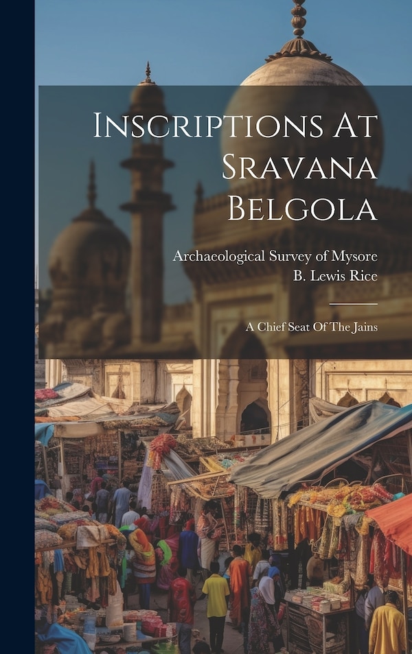 Inscriptions At Sravana Belgola by B Lewis (Benjamin Lewis) 1837 Rice, Hardcover | Indigo Chapters