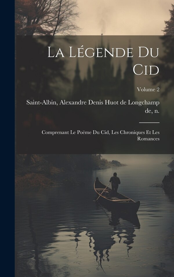 La légende du Cid by Alexandre Denis Huot de Saint-Albin, Hardcover | Indigo Chapters