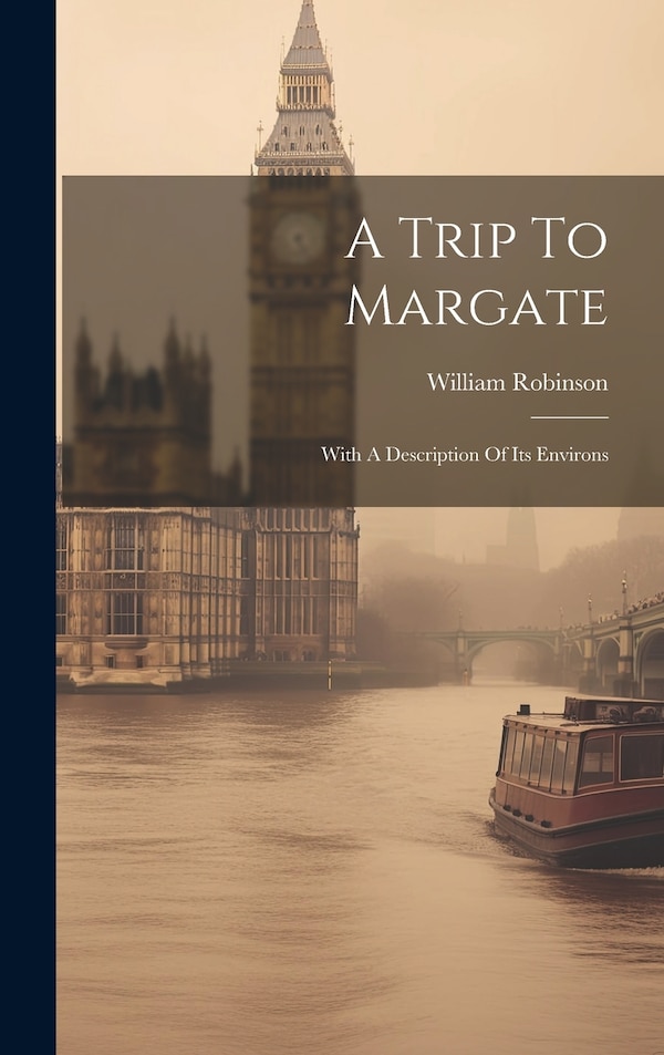 A Trip To Margate by William Robinson (Esq ), Hardcover | Indigo Chapters