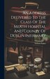 An Address Delivered To The Class Of The Meath Hospital And County Of Dublin Infirmary by William Stokes, Hardcover | Indigo Chapters