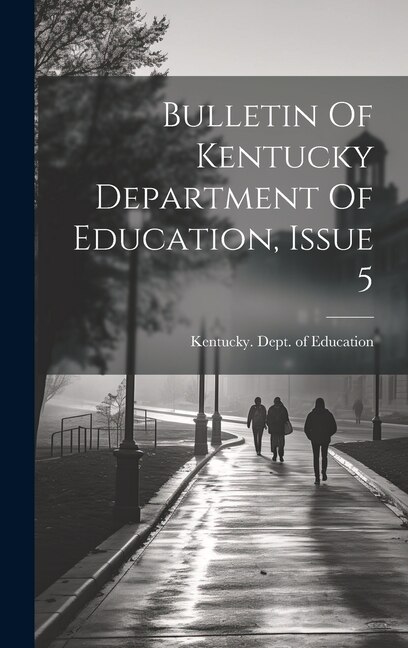 Bulletin Of Kentucky Department Of Education Issue 5 by Kentucky Dept of Education, Hardcover | Indigo Chapters