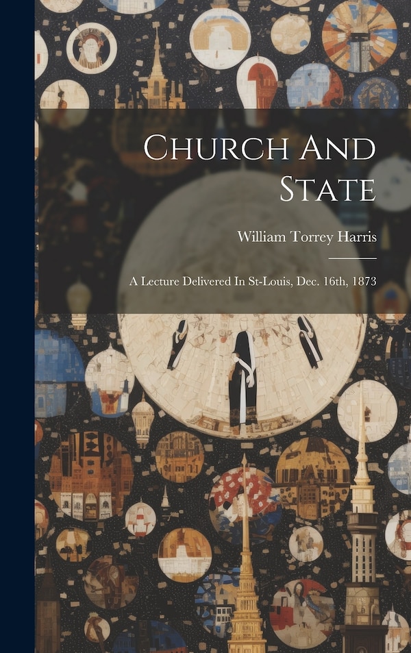 Church And State by William Torrey Harris, Hardcover | Indigo Chapters