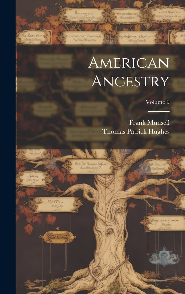 American Ancestry; Volume 9 by Thomas Patrick Hughes, Hardcover | Indigo Chapters