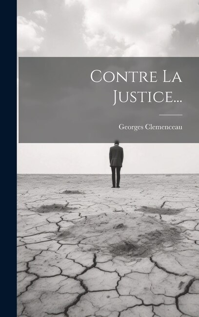 Contre La Justice. by Georges Clemenceau, Hardcover | Indigo Chapters