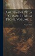 Amusemens De La Chasse Et De La Peche Volume 1. by François Fortin, Hardcover | Indigo Chapters