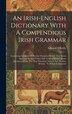 An Irish-english Dictionary With A Compendious Irish Grammar by Edward O&#x27;Reilly, Hardcover | Indigo Chapters