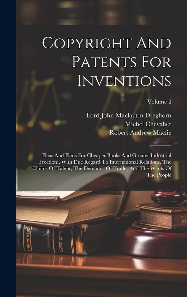 Copyright And Patents For Inventions by Robert Andrew Macfie, Hardcover | Indigo Chapters