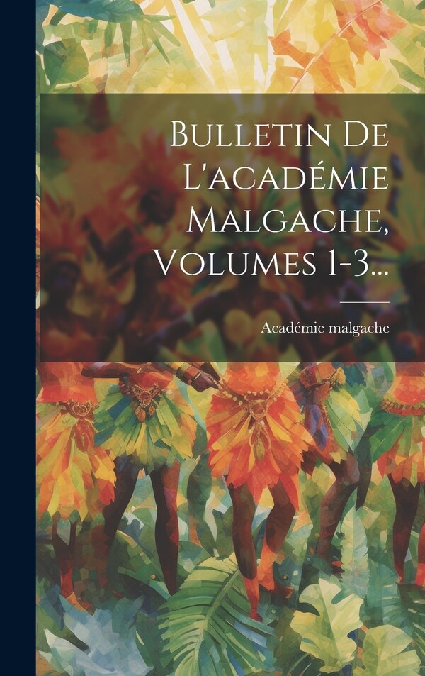 Bulletin De L'académie Malgache Volumes 1-3., Hardcover | Indigo Chapters