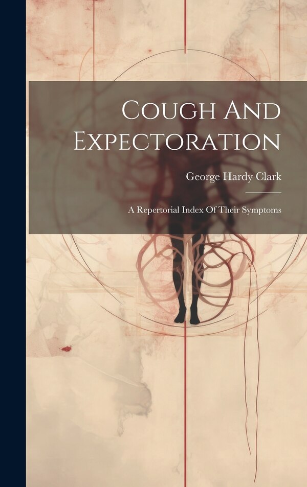 Cough And Expectoration by George Hardy Clark, Hardcover | Indigo Chapters