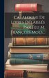 Catalogue De Livres Délaissés Par Feu M. François Mols. by Anonymous, Hardcover | Indigo Chapters
