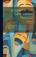 A View Of The Lancashire Dialect by Tim Bobbin, Hardcover | Indigo Chapters