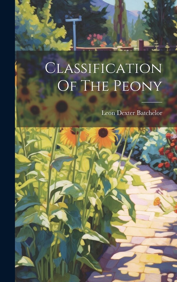 Classification Of The Peony by Leon Dexter Batchelor, Hardcover | Indigo Chapters