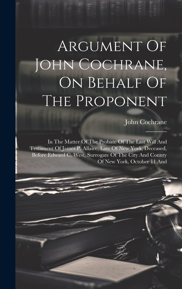 Argument Of John Cochrane On Behalf Of The Proponent, Hardcover | Indigo Chapters