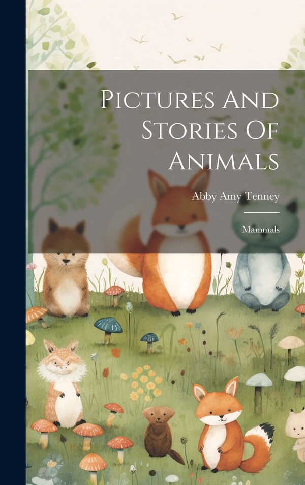 Pictures And Stories Of Animals by Abby Amy Tenney, Hardcover | Indigo Chapters