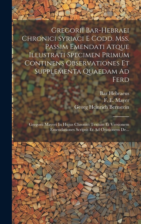 Gregorii Bar-hebraei Chronici Syriaci E Codd. Mss. Passim Emendati Atque Illustrati Specimen Primum Continens Observationes Et Supplementa
