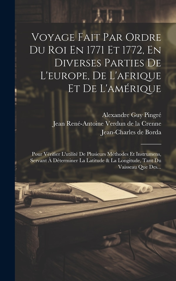 Voyage Fait Par Ordre Du Roi En 1771 Et 1772 En Diverses Parties De L'europe De L'afrique Et De L'amérique | Indigo Chapters