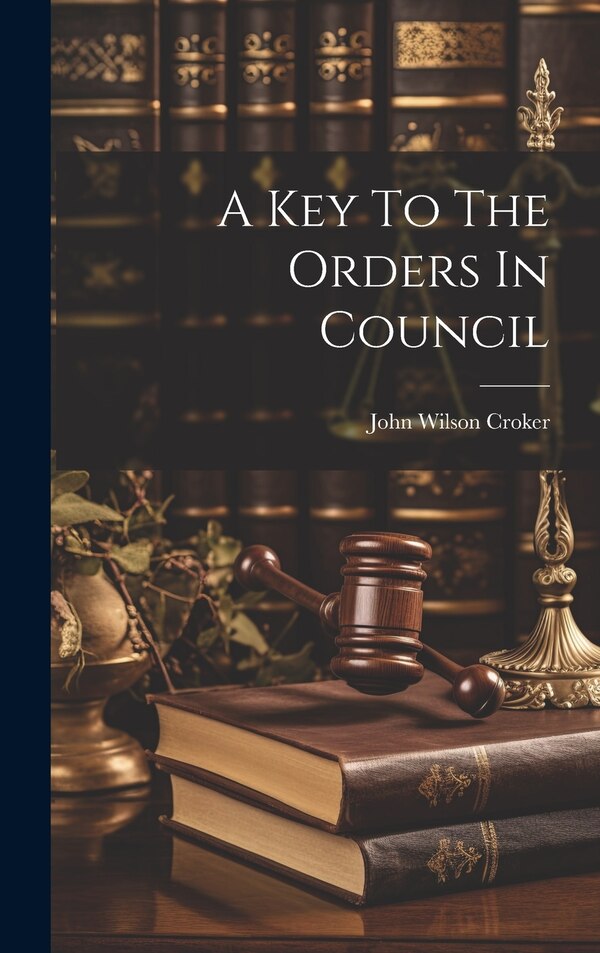 A Key To The Orders In Council by John Wilson Croker, Hardcover | Indigo Chapters