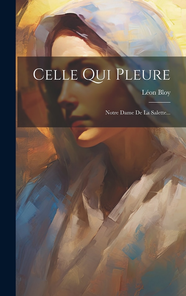 Celle Qui Pleure by LÉON BLOY, Hardcover | Indigo Chapters