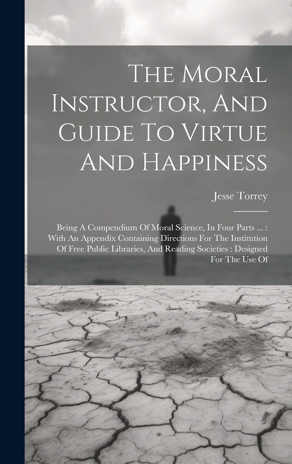 The Moral Instructor And Guide To Virtue And Happiness by Jesse Torrey, Hardcover | Indigo Chapters